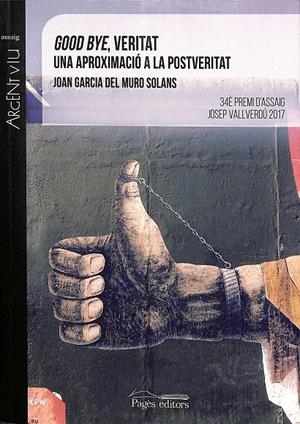 GOOD BYE, VERITAT - UNA APROXIMACIÓ A LA POSTVERITAT (CATALÁN) | MURO SOLANS, JOAN GARCIA