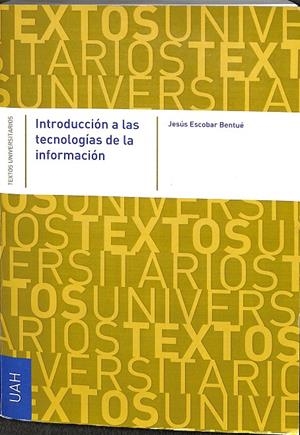 INTRODUCCIÓN A LAS TECNOLOGÍAS DE LA INFORMACIÓN | ESCOBAR BENTUÉ, JESUS