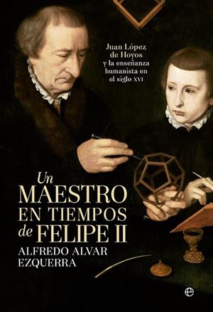 UN MAESTRO EN TIEMPOS DE FELIPE II | ALVAR EZQUERRA, ALFREDO