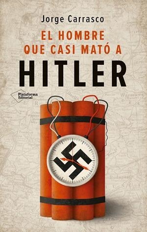 EL HOMBRE QUE CASI MATÓ A HITLER | CARRASCO, JORGE