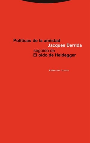 POLÍTICAS DE LA AMISTAD SEGUIDO DE EL OÍDO DE HEIDEGGER | DERRIDA, JACQUES