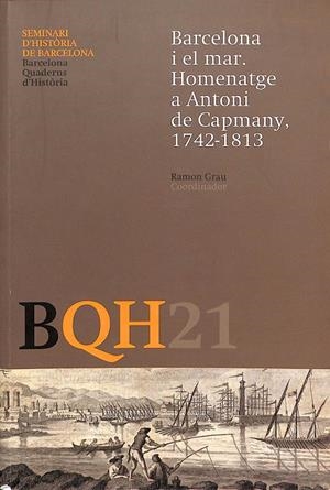 BARCELONA QUADERNS D'HISTÒRIA NÚMERO 21 - BARCELONA I EL MAR. HOMENATGE A ANTONI DE CAPMANY, 1742-1813 (CATALÁN) | GRAU I FERNÁNDEZ, RAMON
