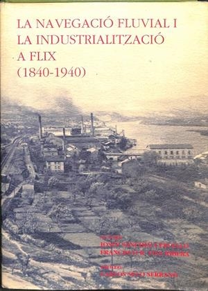 LA NAVEGACIÓ FLUVIAL I LA INDUSTRIALITZACIÓ A FLIX (1840-1940) (CATALÁN) | V.V.A