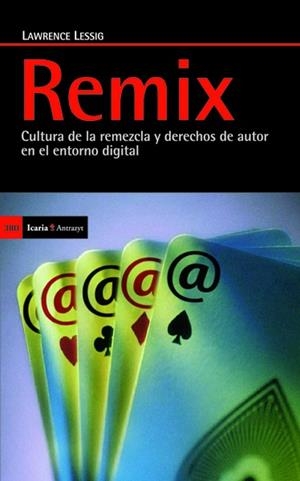 REMIX. CULTURA DE LA REMEZCLA Y DERECHOS DE AUTOR EN EL ENTORNO DIGITAL | LESSIG, LAWRENCE