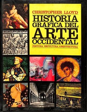 HISTORIA GRÁFICA DEL ARTE OCCIDENTAL PINTURA, ESCULTURA, ARQUITECTURA | CHRISTOPHER LLOYD
