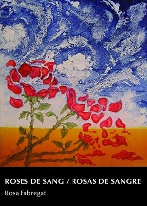 ROSES DE SANG / ROSAS DE SANGRE (CATALÁN - CASTELLANO) | FABREGAT ARMENGOL, ROSA