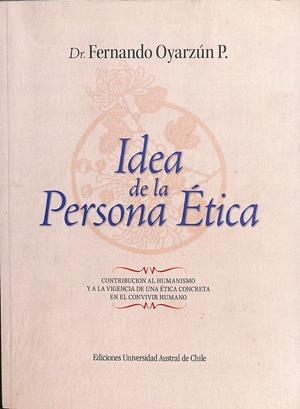 IDEA DE LA PERSONA ÉTICA | DR. FERNANDO OYARZÚN P. 