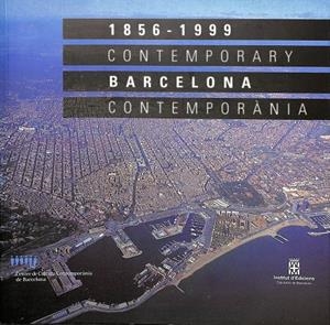 1856 - 1999 CONTEMPORARY BARCELONA CONTEMPORÀNIA (CATALÁN - INGLÉS) | CENTRE DE CULTURA CONTEMPORÀNIA DE BARCELONA