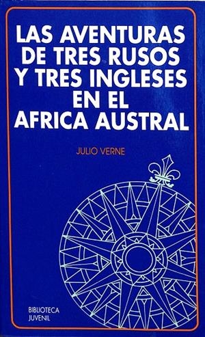 LAS AVENTURAS DE TRES RUSOS Y TRES INGLESES EN EL AFRICA AUSTRAL | JULIO VERNE 