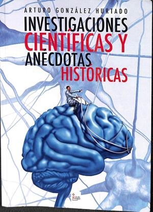 INVESTIGACIONES CIENTÍFICAS Y ANÉCDOTAS HISTÓRICAS | ARTURO GONZALEZ HURTADO