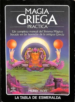 MAGIA GRIEGA PRACTICA. UN COMPLETO MANUAL DEL SISTEMA MÁGICO BASAO EN LAS LEYENMDAS DE LA ANTIGUA GRECIA. | MURRY HOPE