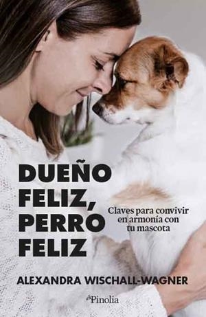 DUEÑO FELIZ, PERRO FELIZ | ALEXANDRA WISCHALL-WAGNER