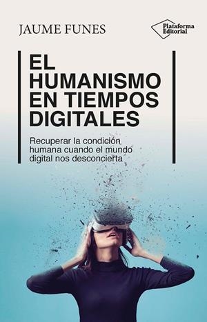 EL HUMANISMO EN TIEMPOS DIGITALES | FUNES, JAUME