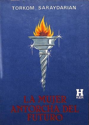 LA MUJER ANTORCHA DEL FUTURO | TORKOM SARAYDARIAN