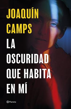 LA OSCURIDAD QUE HABITA EN MÍ | CAMPS, JOAQUÍN