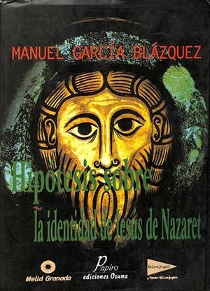 HIPOTESIS SOBRE LA IDENTIDAD DE JESUS DE NAZARET | MANUEL GARCÍA BLÁZQUEZ