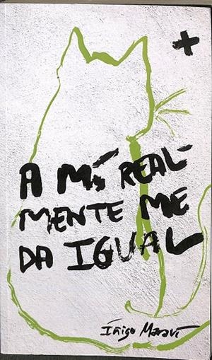 A MI REALMENTE ME DA IGUAL | IÑIGO MARAVI