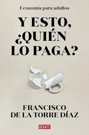 ¿Y ESTO QUIÉN LO PAGA? | DE LA TORRE, FRANCISCO