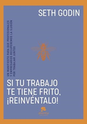SI TU TRABAJO TE TIENE FRITO, REINVÉNTALO | GODIN, SETH