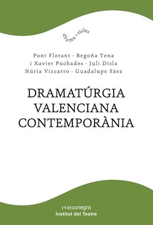DRAMATÚRGIA VALENCIANA CONTEMPORÀNIA (CATALÁN) | PONT FLOTANT/TENA, BEGOÑA/PUCHADES, XAVIER/DISLA, JULI/VIZCARRO, NÚRIA/SÁEZ, GUADALUPE