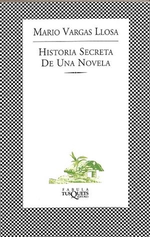 HISTORIA SECRETA DE UNA NOVELA | VARGAS LLOSA, MARIO