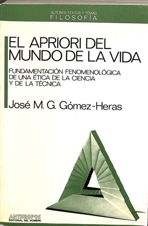 EL APRIORI DEL MUNDO DE LA VIDA. FUNDAMENTACIÓN FENOMENOLÓGICA DE UNA ÉTICA DE LA CIENCIA Y DE LA TÉCNICA | JOSE MARIA GOMEZ-HERAS