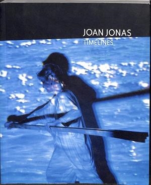 JOAN JONAS, TIMELINES | JONAS, JOAN