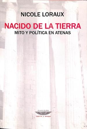 NACIDO DE LA TIERRA. MITO Y POLÍTICA EN ATENAS | NICOLE LORAUX