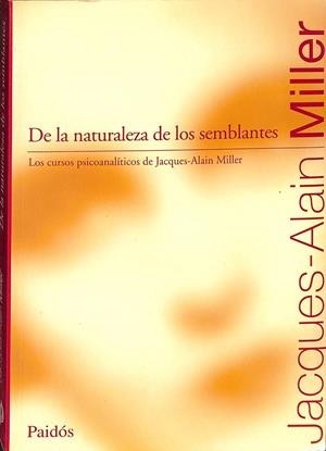 DE LA NATURALEZA DE LOS SEMBLANTES. | JACQUES- ALAIN MILLER