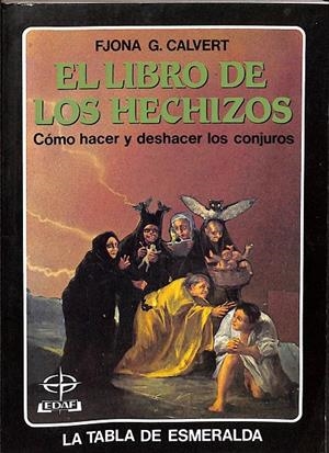 EL LIBRO DE LOS HECHIZOS. CÓMO HACER Y DESHACER LOS CONJUROS.  | FJONA G. CALVERT