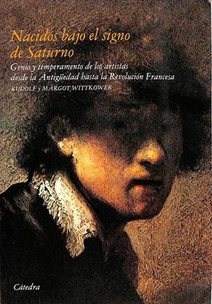 NACIDOS BAJO EL SIGNO DE SATURNO. GENIO Y TEMPARAMENTO DE LOS ARTISTAS DESDE LA ANTIGUEDAD HASTA LA REVOLUCIÓN FRANCESA.  | RUDOLF Y MARGOR WITTKOWE
