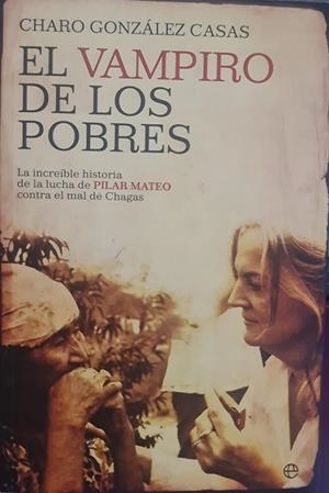 EL VAMPIRO DE LOS POBRES. LA INCREIBLE HISTORIA DE LA LUCHA DE PILAR MATEO CONTRA EL MAL DE CHAGAS | CHA GONALEZ CASAS
