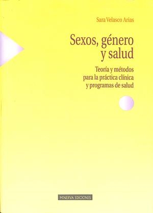SEXOS, GÉNERO Y SALUD. TEORÍA Y MÉTODOS PARA LA PRÁCTICA CLÍNICA Y PROGRAMAS DE SALUD. | VELASCO ARIAS, SARA