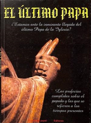 EL ÚLTIMO PAPA. ¿ESTAMOS ANTE LA INMINENTE LLEGADA DEL ÚLTIMO PAPA DE LA IGLESIA? | V.V.A