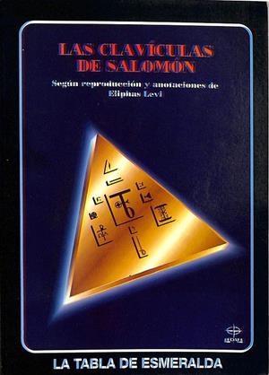 LAS CLAVICULAS DE SALOMON. LA TABLA DE ESMERALDA. | ELIPHAS LEVI