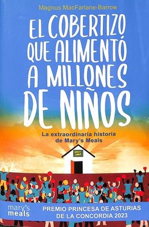 EL COBERTIZO QUE ALIMENTÓ A MILLONES DE NIÑOS. LA EXTRAORDINARIA HISTORIA DE MARY `S MEALS | MAGNUS MACFARLANE-BARROW