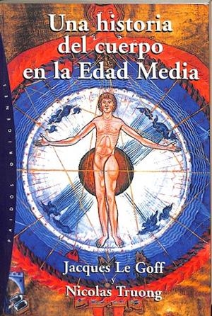UNA HISTORIA DEL CUERPO EN LA EDAD MEDIA | LE GOFF, JACQUES/TRUONG, NICOLAS