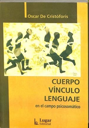 CUERPO VÍNCULO LENGUAJE. EN EL CAMPO PSICOSOMÁTICO | OSCAR DE CRISTOFORIS