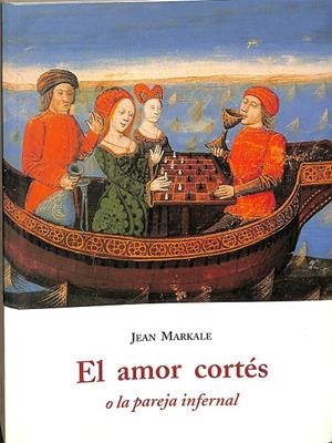EL AMOR CORTÉS O LA PAREJA INFERNAL. | JEAN MARKALE