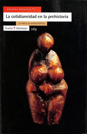 LA COTIDIANEIDAD EN LA PREHISTORIA | SANAHUJA YLL, Mª ENCARNA