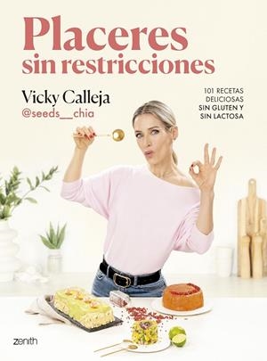 PLACERES SIN RESTRICCIONES. 101 RECETAS DELICIOSAS SIN GLUTEN Y SIN LACTOSA | VICKY CALLEJA @SEEDS__CHIA