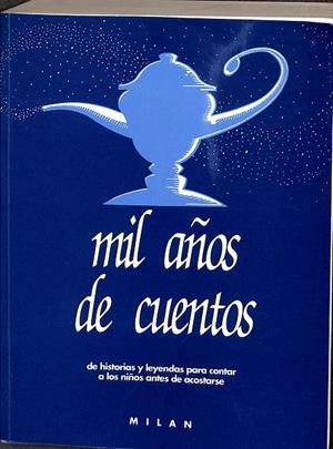 MIL AÑOS DE CUENTOS. DE HISTORIAS Y LEYENDAS PARA CONTAR A LOS NIÑOS ANTES DE ACOSTARSE. | V.V.A