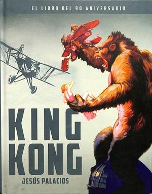 KING KONG. EL LIBRO DEL 90 ANIVERSARIO | PALACIOS, JESÚS