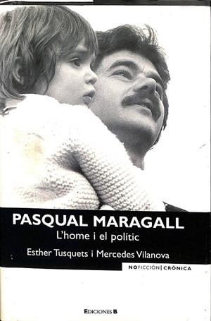 PASQUAL MARAGALL. L'HOME I EL POLITIC (CATALÁN) | TUSQUETS/VILANOVA