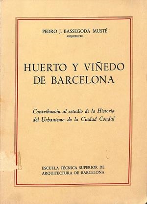 HUERTO Y VIÑEDO DE BARCELONA.  | PEDRO J. BASSEGODA. MUSTE