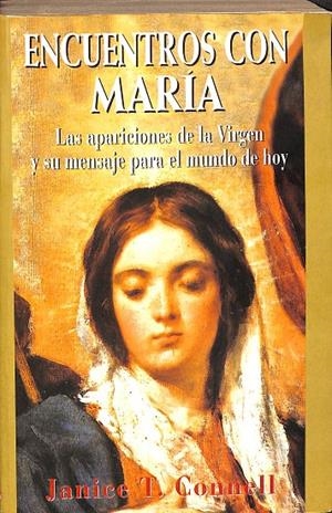 ENCUENTROS CON MARIA. LAS APARICIONES DE LA VIRGEN Y SU MENSAJE PARA EL MUNDO DE HOY.  | JANICE T. CONNELL