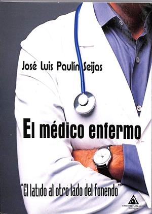 EL MÉDICO ENFERMO | PAULÍN SEIJAS, JOSÉ LUIS