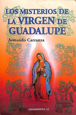LOS MISTERIOS DE LA VIRGEN DE GUADALUPE | ARMANDO CARRANZA