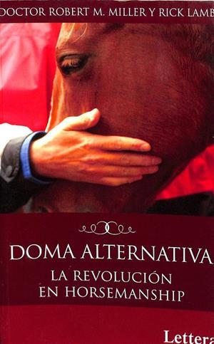 DOMA ALTERNATIVA. LA REVOLUCIÓN EN HORSEMANSHIP | DOCTOR ROBERT . MILLER IY RICK LAMB