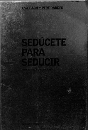 SEDÚCETE PARA SEDUCIR | BACH COBACHO, EVA/DARDER, PERE